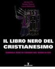 Il libro nero del cristianesimo. Duemila anni di crimini nel nome di Dio