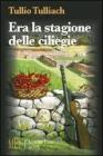Era la stagione delle ciliegie. Pola 1945: il dramma delle comunit� italiane e l'incubo delle �foibe�