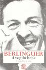 Berlinguer ti voglio bene. Le frasi e i pensieri dell'uomo politico pi� amato d'Italia