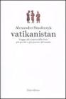 Vatikanistan. Viaggio alla scoperta dello Stato pi� piccolo (e pi� potente) del mondo