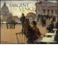 Sargent and Venice. Catalogo della mostra (Venezia, 24 marzo-22 luglio 2007)