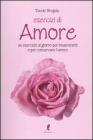 Esercizi d'amore. Un esercizio al giorno per innamorarsi o per conservare l'amore Esercizi d'amore. Un esercizio al giorno per innamorarsi o per conservare l'amore