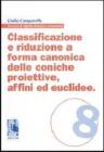 Classificazione e riduzione a forma canonica delle coniche proiettive affini ed euclidee