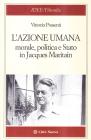 L' azione umana. Morale, politica e Stato in Jacques Maritain