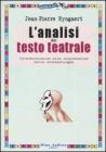 L' analisi del testo teatrale. Un'introduzione alla comprensione della drammaturgia L' analisi del testo teatrale. Un'introduzione alla comprensione della drammaturgia