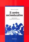 Il centro socioeducativo. Organizzazione e programmazione educativa