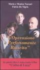 L' operazione � perfettamente riuscita. Storia di Luca: le difficolt� e la gioia di vivere, l'intervento e il mistero del coma, le accarezzate speranze