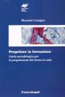 Progettare la formazione. Guida metodologica per la progettazione del lavoro in aula Progettare la formazione. Guida metodologica per la progettazione del lavoro in aula