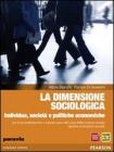 La dimensione sociologica. Individuo, societ� e politiche economiche. Con espansione online. Per le Scuole superiori