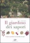 Il giardino dei sapori. Frutti e profumi nel verde di casa Il giardino dei sapori. Frutti e profumi nel verde di casa
