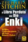 Il libro perduto del dio Enki. Da Nibiru, il dodicesimo pianeta, alla terra: memorie e profezie Il libro perduto del dio Enki. Da Nibiru, il dodicesimo pianeta, alla terra: memorie e profezie