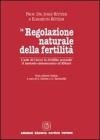 La regolazione naturale della fertilit�. L'arte di vivere la fertilit� secondo il metodo sintotermico di Roetzer