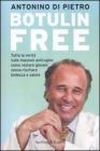 Botulin free. Tutta la verit� sulle iniezioni antirughe: come restare giovani senza rischiare bellezza e salute