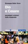 Dio e Cesare. Paradigmi cristiani nella modernit�