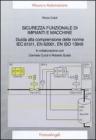 Sicurezza funzionale di impianti e macchine. Guida alla comprensione delle norme IEC 61511, EN 62061, EN ISO 13849
