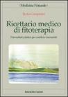 Ricettario medico di fitoterapia. Formulario pratico per medici e farmacisti Ricettario medico di fitoterapia. Formulario pratico per medici e farmacisti