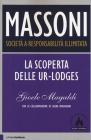 Massoni. Societ� a responsabilit� illimitata. La clamorosa testimonianza di un venerabile maestro