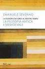 La filosofia dai Greci al nostro tempo. La filosofia antica e medioevale La filosofia dai Greci al nostro tempo. La filosofia antica e medioevale