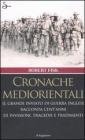 Cronache mediorientali. Il grande inviato di guerra inglese racconta cent'anni di invasioni, tragedie e tradimenti Cronache mediorientali. Il grande inviato di guerra inglese racconta cent'anni di invasioni, tragedie e tradimenti