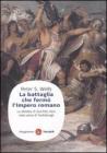 La battaglia che ferm� l'impero romano. La disfatta di Quintilio Varo nella selva di Teutoburgo