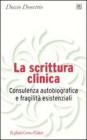 La scrittura clinica. Consulenza autobiografica e fragilit� esistenziali