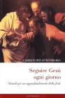 Seguire Cristo nella vita di tutti i giorni. Spunti per un approfondimento della fede