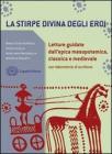 La stirpe divina degli eroi. Letture dall'epica mesopotamica, classica e medievale. Con laboratorio. Con espansione online. Per i Licei e gli Ist. magistrali