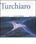 Aldo Turchiaro. Animali di ariamareterra 1966-2005. Antologica. Catalogo della mostra (Reggio Calabria, 23 aprile-23 maggio 2005) Ediz. italiana e inglese