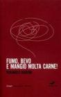 Fumo, bevo e mangio molta carne!
