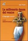 La millenaria danza del ventre. Il linguaggio occulto La millenaria danza del ventre. Il linguaggio occulto