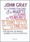 Gli uomini vengono da Marte, le donne da Venere e sono tutti sotto stress. Continuare ad amarsi quando la vita si complica Gli uomini vengono da Marte, le donne da Venere e sono tutti sotto stress. Continuare ad amarsi quando la vita si complica