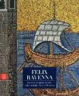 Felix Ravenna. La croce, la spada, la vela: l'alto Adriatico fra V e VI secolo
