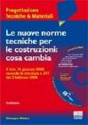 Le nuove norme tecniche per le costruzioni: cosa cambia. Con CD-ROM
