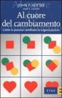 Al cuore del cambiamento. Come le persone cambiano le organizzazioni
