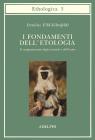 I fondamenti dell'etologia. Il comportamento degli animali e dell'uomo