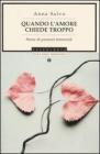 Quando l'amore chiede troppo. Storie di passioni femminili