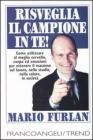 Risveglia il campione in te. Come utilizzare al meglio cervello, corpo ed emozioni per ottenere il massimo sul lavoro, nello studio, nella salute, in societ�