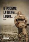 Il fascismo; la guerra... e dopo...