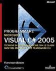 Programmare Microsoft Visual C# 2005. Tecniche di programmazione con le classi base del Microsoft .net framework 2.0