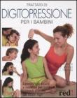 Trattato di digitopressione per i bambini. Il mezzo pi� sicuro e innocuo per curare i piccoli disturbi dei nostri figli