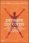Pensare col corpo. Perché pensare solo con pochi centimetri di materia grigia quando è possibile farlo con tutto il corpo? Pensare col corpo. Perché pensare solo con pochi centimetri di materia grigia quando è possibile farlo con tutto il corpo?
