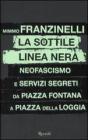 La sottile linea nera. Neofascismo e servizi segreti da Piazza Fontana a Piazza della Loggia La sottile linea nera. Neofascismo e servizi segreti da Piazza Fontana a Piazza della Loggia