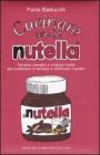 Cucinare con la Nutella. Trecento semplici e originali ricette per scaatenare la fantasia e solleticare il palato
