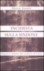 Inchiesta sulla Sindone. Segreti e misteri del sudario di Ges�