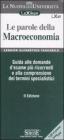 Le parole della macroeconomia. Guida alle domande d'esame pi� ricorrenti e alla comprensione dei termini specialistici