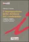 L' impugnazione delle delibere del condominio. L'oggetto, i soggetti, le modalit�, l'inibitoria, il giudizio, l'arbitrato