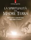 La spiritualit� della madre terra. Riti di potere e cerimonie sacre degli indiani d'America