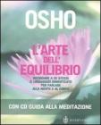L' arte dell'equilibrio. Ricordare a se stessi il linguaggio dimenticato per parlare alla mente e al corpo. Con CD Audio