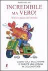 Incredibile ma vero! Notizie dal mondo Incredibile ma vero! Notizie dal mondo