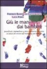 Gi� le mani dai bambini. Iperattivit�, depressione e altre �moderne� malattie: la salute dei minori e il marketing del farmaco